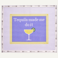 Tequila Made Me Do It